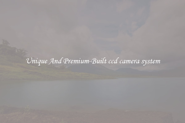 Unique And Premium-Built ccd camera system