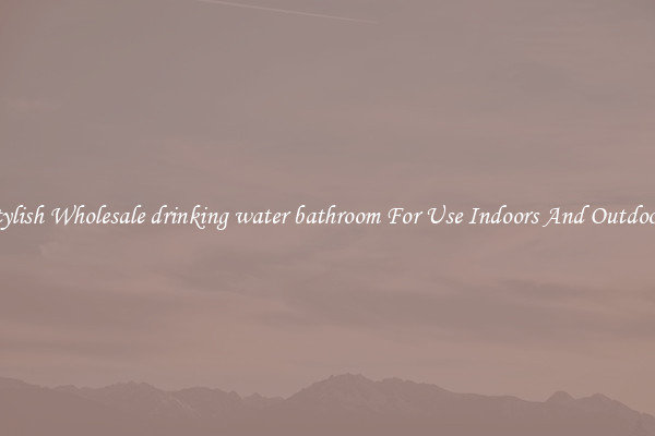 Stylish Wholesale drinking water bathroom For Use Indoors And Outdoors