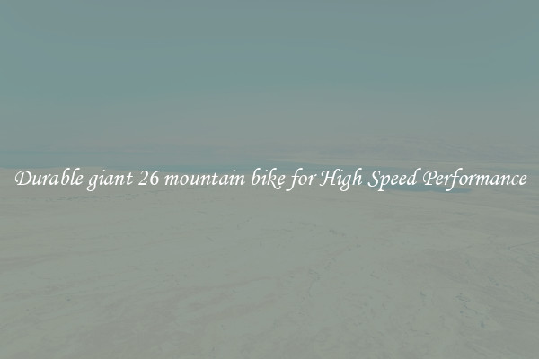 Durable giant 26 mountain bike for High-Speed Performance