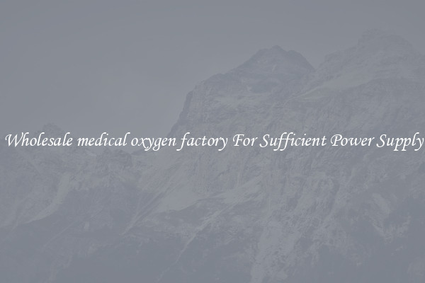 Wholesale medical oxygen factory For Sufficient Power Supply