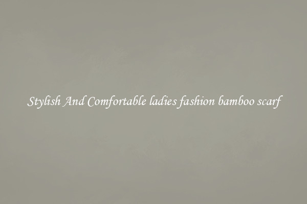 Stylish And Comfortable ladies fashion bamboo scarf