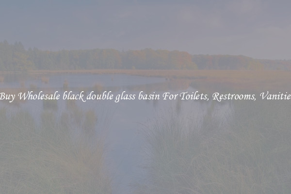 Buy Wholesale black double glass basin For Toilets, Restrooms, Vanities