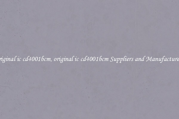 original ic cd4001bcm, original ic cd4001bcm Suppliers and Manufacturers
