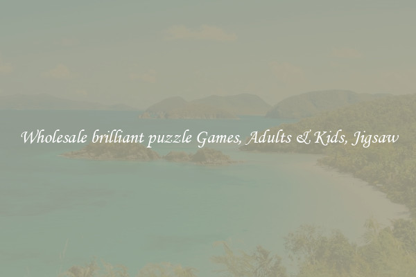Wholesale brilliant puzzle Games, Adults & Kids, Jigsaw