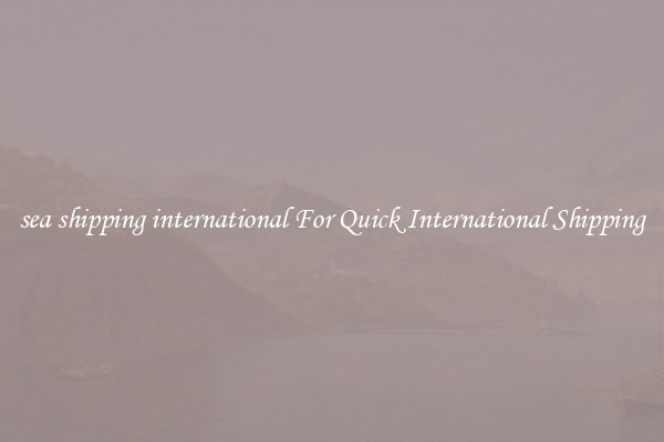 sea shipping international For Quick International Shipping