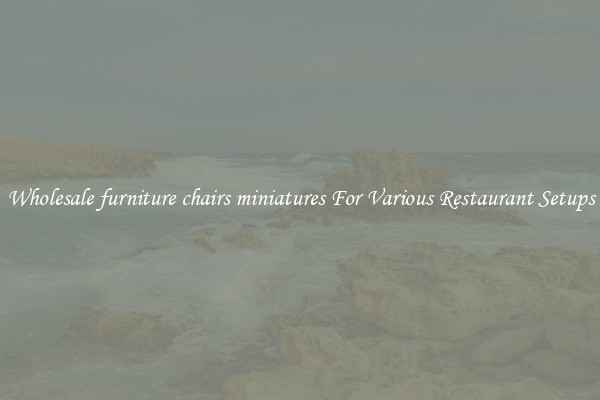 Wholesale furniture chairs miniatures For Various Restaurant Setups