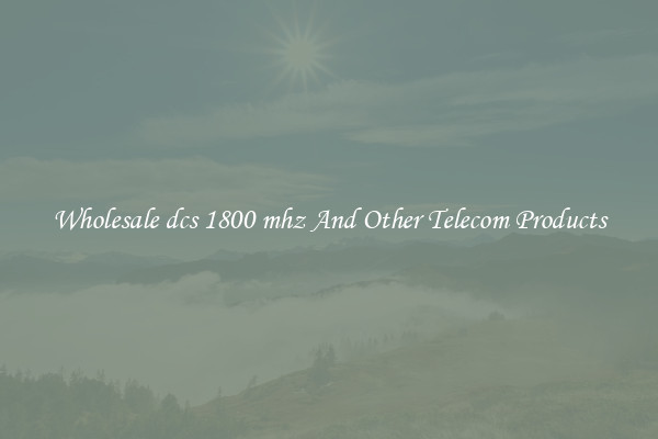 Wholesale dcs 1800 mhz And Other Telecom Products