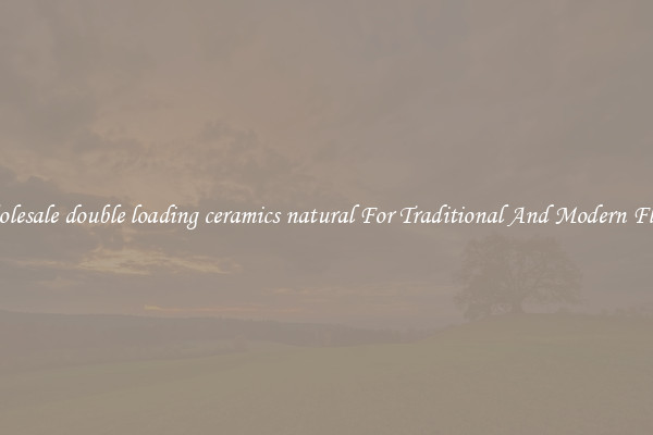 Wholesale double loading ceramics natural For Traditional And Modern Floors