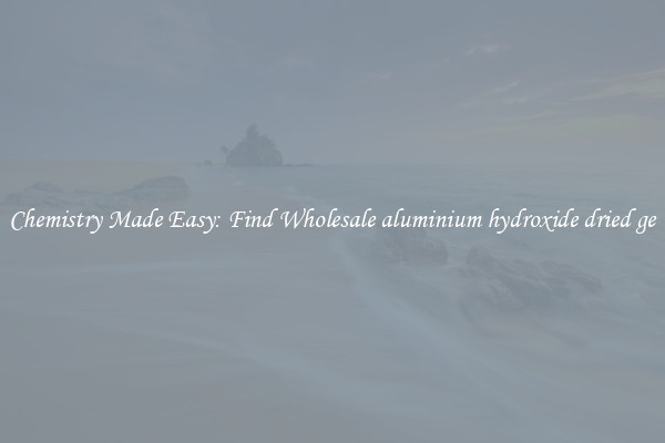 Chemistry Made Easy: Find Wholesale aluminium hydroxide dried ge