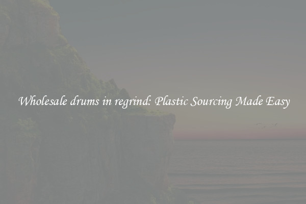 Wholesale drums in regrind: Plastic Sourcing Made Easy