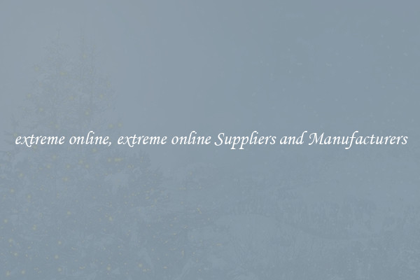 extreme online, extreme online Suppliers and Manufacturers