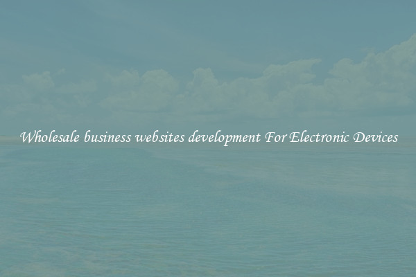 Wholesale business websites development For Electronic Devices