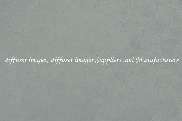diffuser imager, diffuser imager Suppliers and Manufacturers