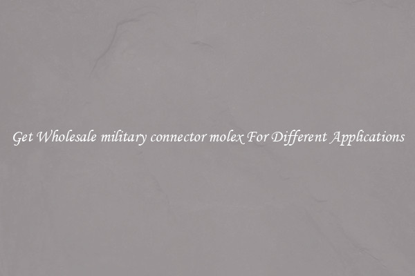 Get Wholesale military connector molex For Different Applications