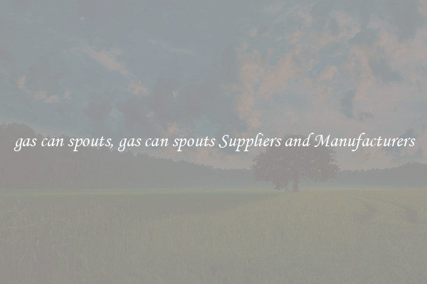 gas can spouts, gas can spouts Suppliers and Manufacturers