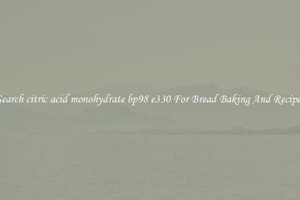 Search citric acid monohydrate bp98 e330 For Bread Baking And Recipes