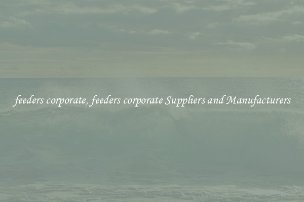 feeders corporate, feeders corporate Suppliers and Manufacturers