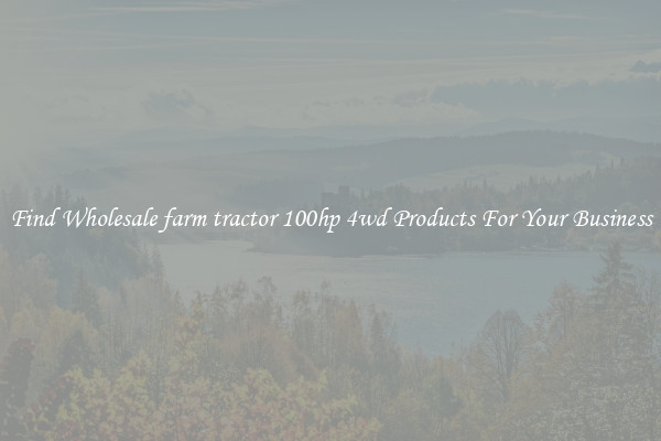 Find Wholesale farm tractor 100hp 4wd Products For Your Business