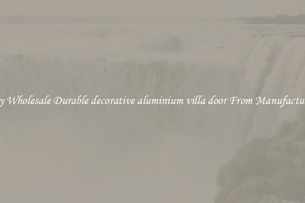 Buy Wholesale Durable decorative aluminium villa door From Manufacturers