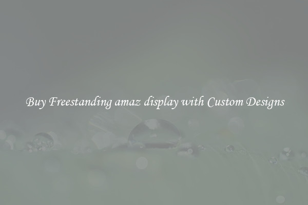 Buy Freestanding amaz display with Custom Designs