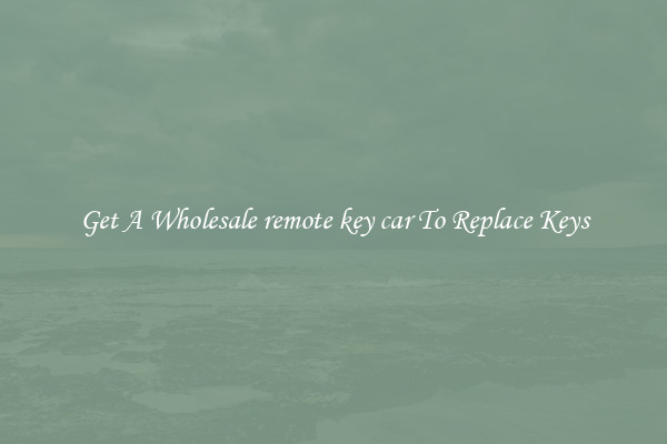 Get A Wholesale remote key car To Replace Keys