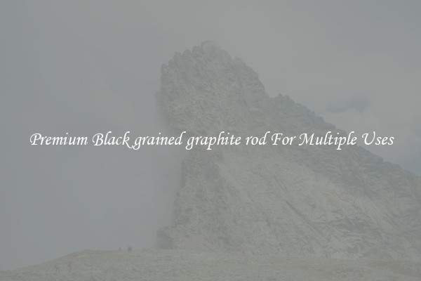 Premium Black grained graphite rod For Multiple Uses