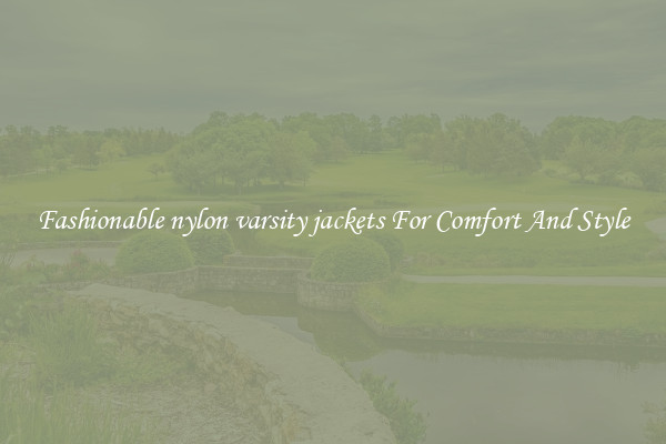 Fashionable nylon varsity jackets For Comfort And Style