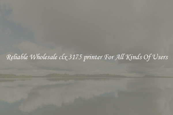 Reliable Wholesale clx 3175 printer For All Kinds Of Users