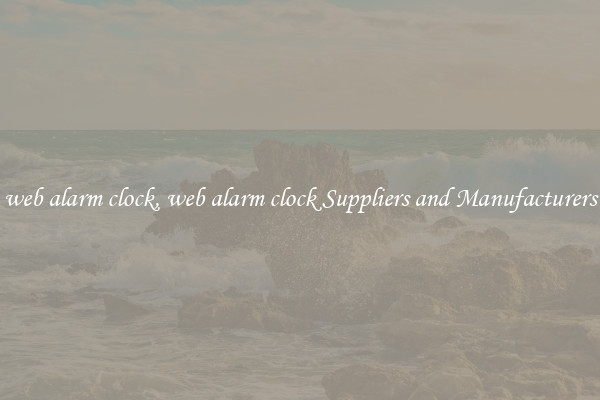 web alarm clock, web alarm clock Suppliers and Manufacturers