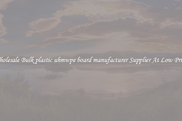 Wholesale Bulk plastic uhmwpe board manufacturer Supplier At Low Prices