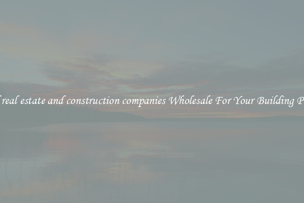 Find real estate and construction companies Wholesale For Your Building Project