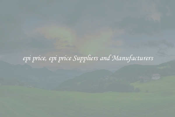 epi price, epi price Suppliers and Manufacturers