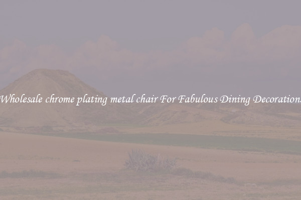 Wholesale chrome plating metal chair For Fabulous Dining Decorations