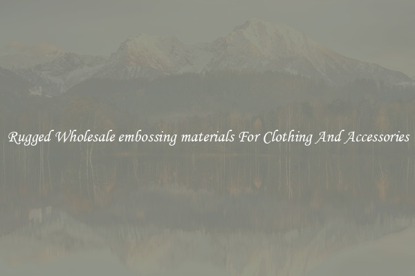 Rugged Wholesale embossing materials For Clothing And Accessories