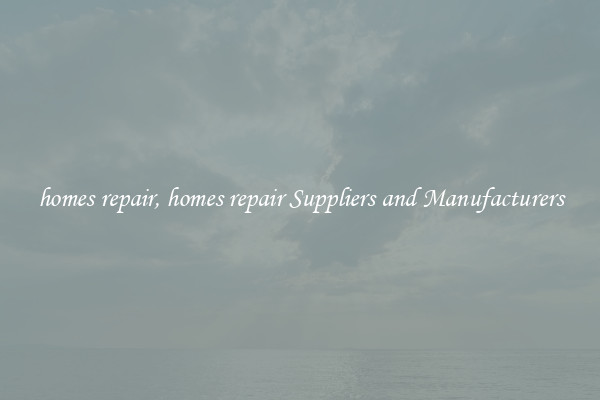 homes repair, homes repair Suppliers and Manufacturers