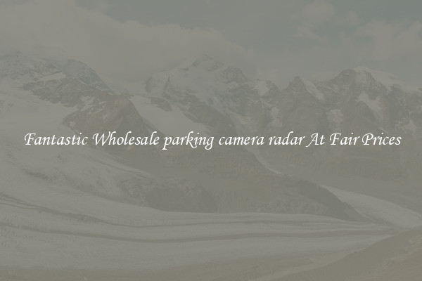 Fantastic Wholesale parking camera radar At Fair Prices