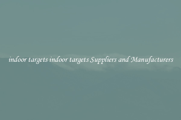 indoor targets indoor targets Suppliers and Manufacturers