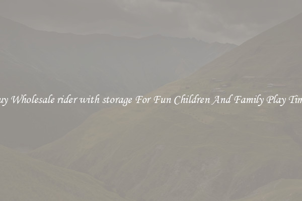 Buy Wholesale rider with storage For Fun Children And Family Play Times