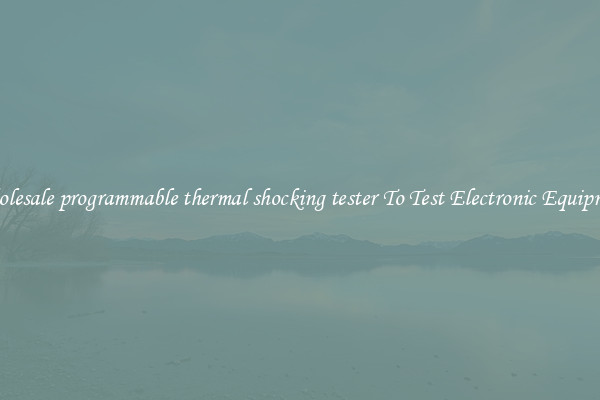 Wholesale programmable thermal shocking tester To Test Electronic Equipment