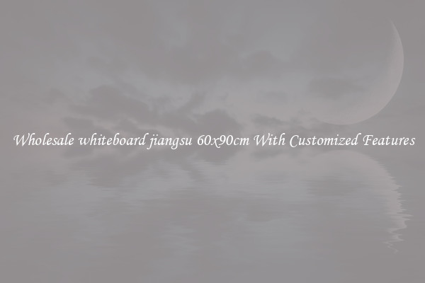 Wholesale whiteboard jiangsu 60x90cm With Customized Features