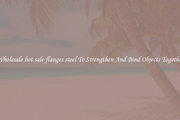 Wholesale hot sale flanges steel To Strengthen And Bind Objects Together