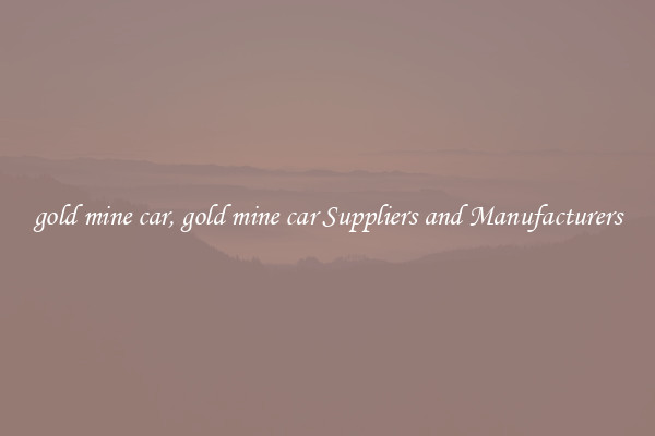 gold mine car, gold mine car Suppliers and Manufacturers