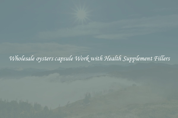 Wholesale oysters capsule Work with Health Supplement Fillers