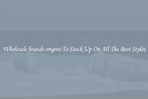 Wholesale brands origins To Stock Up On All The Best Styles