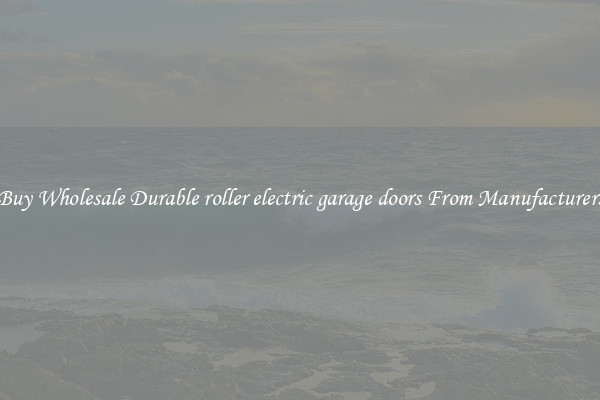Buy Wholesale Durable roller electric garage doors From Manufacturers