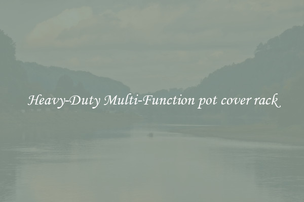 Heavy-Duty Multi-Function pot cover rack