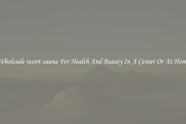 Wholesale resort sauna For Health And Beauty In A Center Or At Home