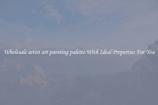Wholesale artist art painting palette With Ideal Properties For You