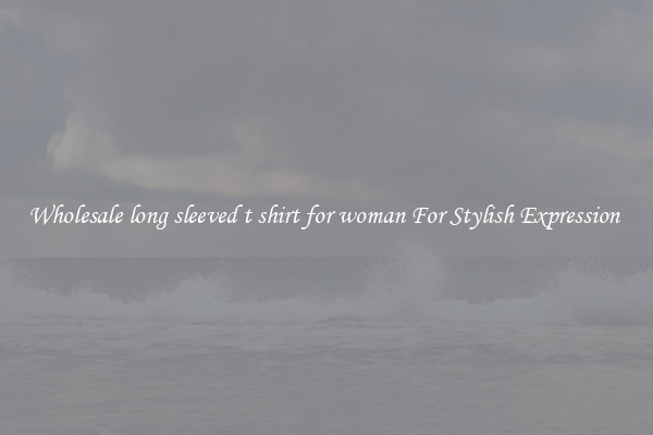 Wholesale long sleeved t shirt for woman For Stylish Expression 