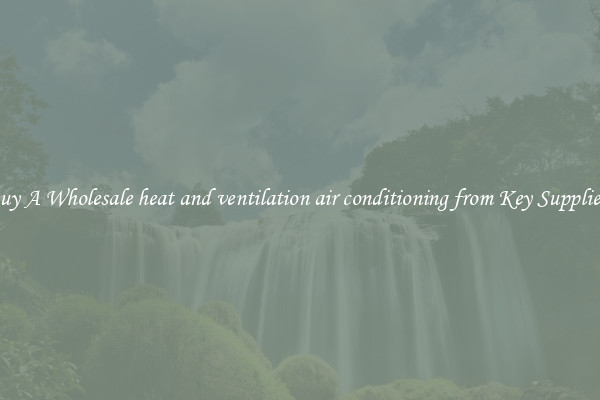 Buy A Wholesale heat and ventilation air conditioning from Key Suppliers